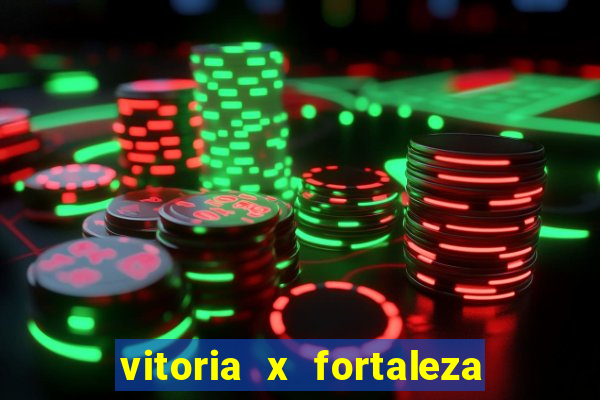 vitoria x fortaleza onde assistir